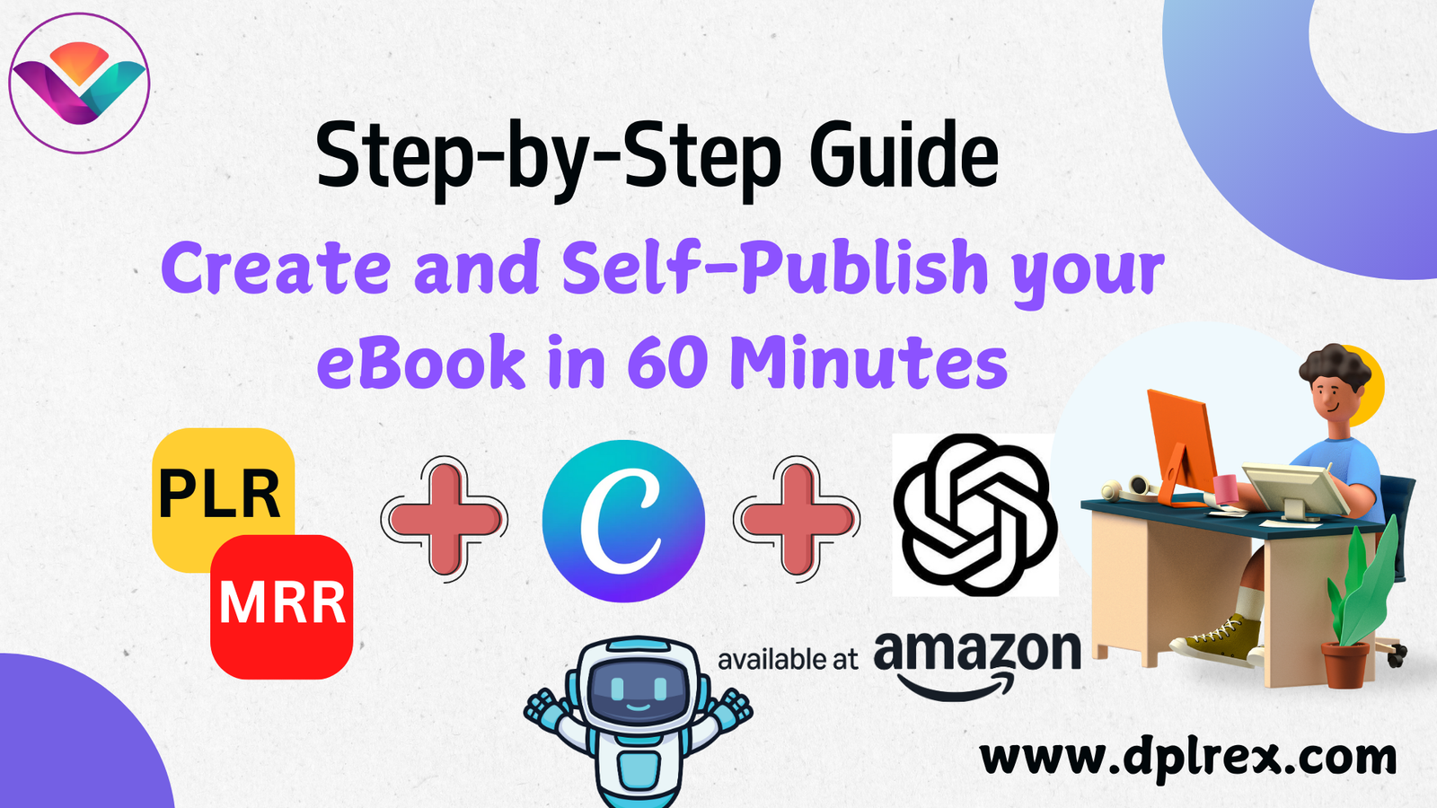 A Step-by-Step Guide to Create and Self-Publish an eBook in 60 Minutes, Using PLR Content, Canva, and ChatGPT